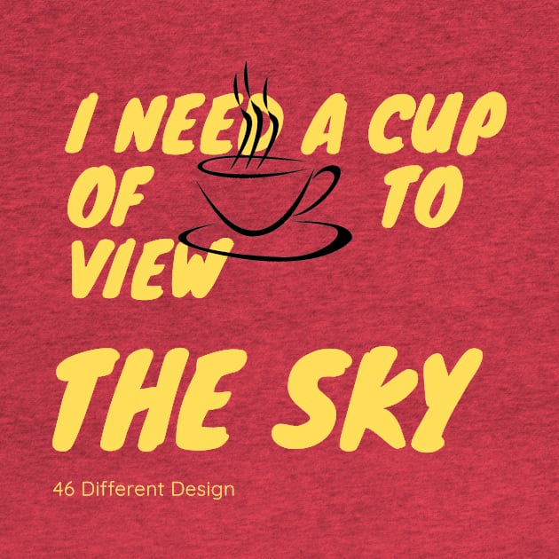 I need a cup of COFFEE to view the SKY Stargazing by 46 DifferentDesign